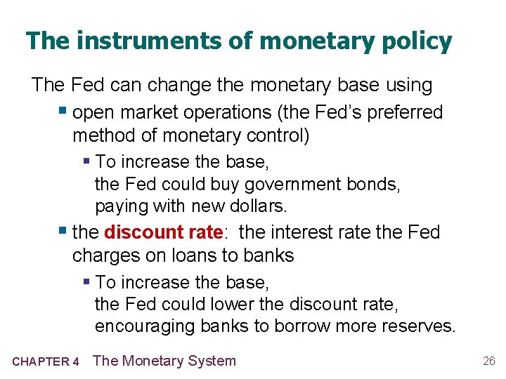 The instruments of monetary policy The Fed can change the monetary base using § The instruments of monetary policy The Fed can change the monetary base using §