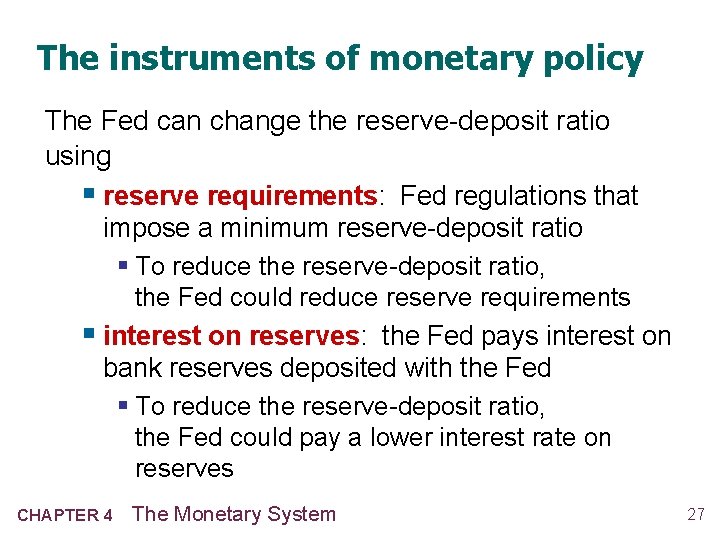 The instruments of monetary policy The Fed can change the reserve-deposit ratio using § The instruments of monetary policy The Fed can change the reserve-deposit ratio using §