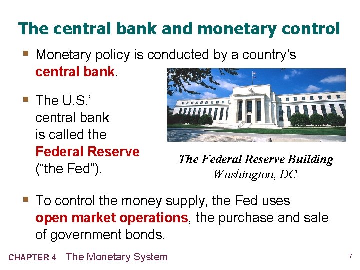 The central bank and monetary control § Monetary policy is conducted by a country’s The central bank and monetary control § Monetary policy is conducted by a country’s