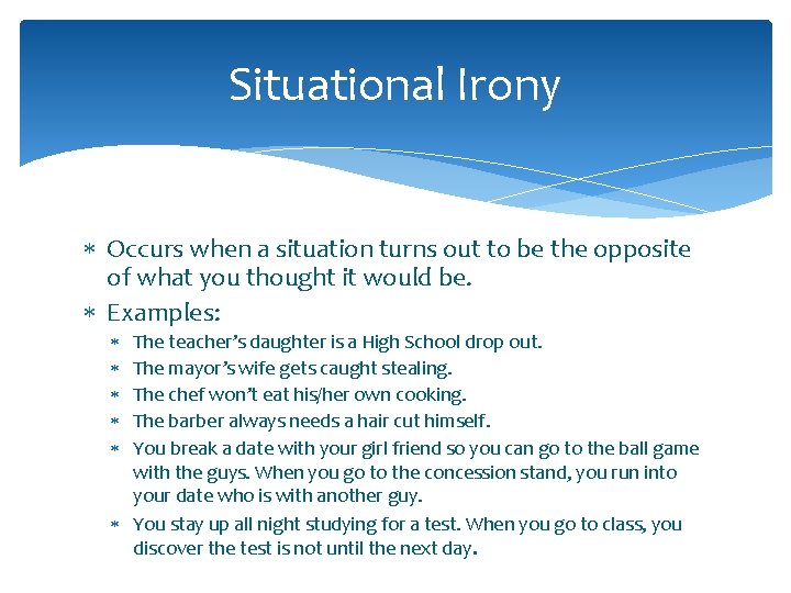 Situational Irony Occurs when a situation turns out to be the opposite of what
