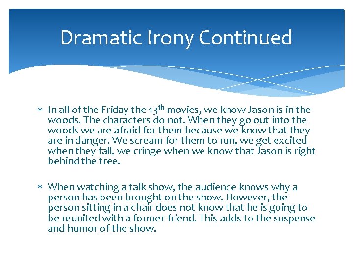 Dramatic Irony Continued In all of the Friday the 13 th movies, we know