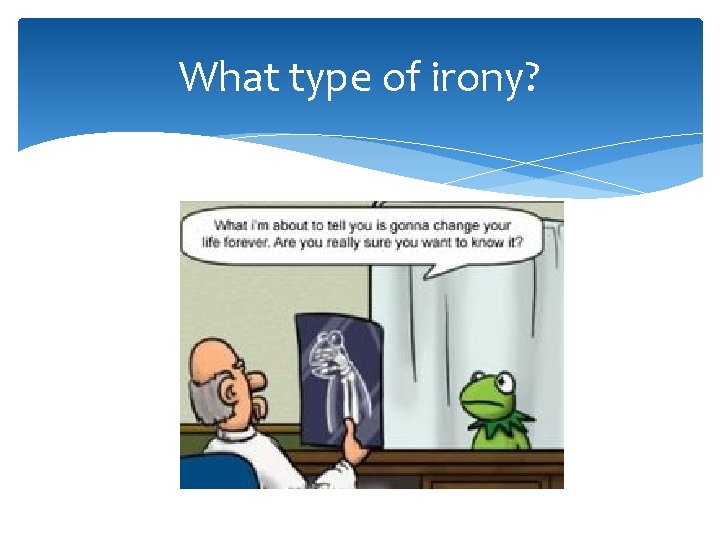 What type of irony? 