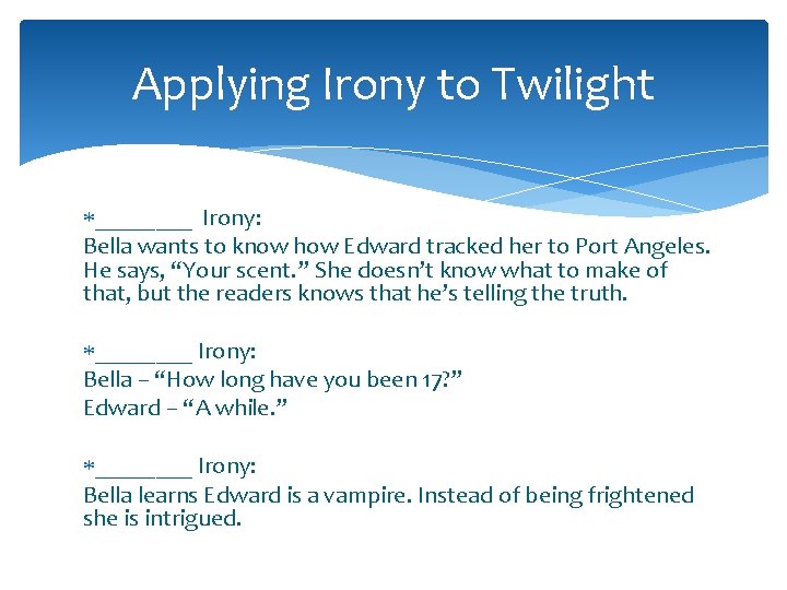 Applying Irony to Twilight ____ Irony: Bella wants to know how Edward tracked her