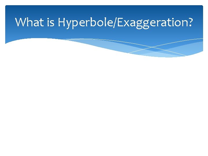 What is Hyperbole/Exaggeration? 
