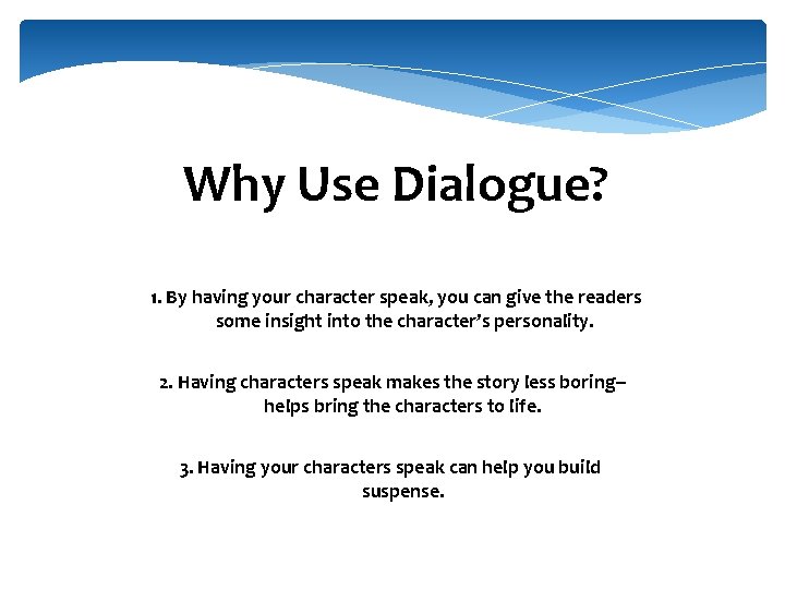 Why Use Dialogue? 1. By having your character speak, you can give the readers