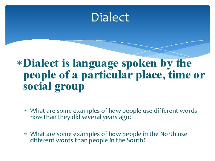 Dialect is language spoken by the people of a particular place, time or social