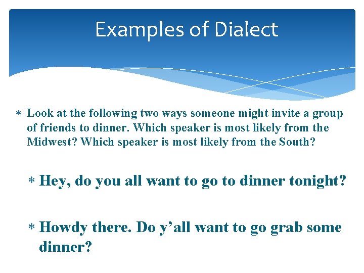 Examples of Dialect Look at the following two ways someone might invite a group