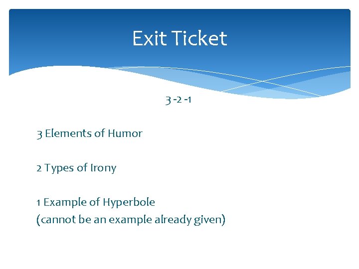 Exit Ticket 3 -2 -1 3 Elements of Humor 2 Types of Irony 1