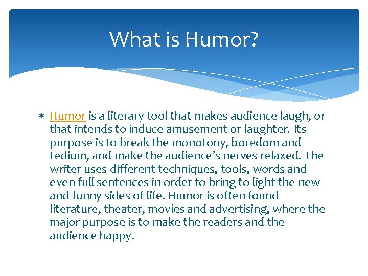 What is Humor? Humor is a literary tool that makes audience laugh, or that