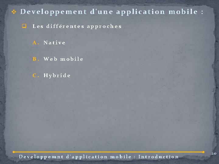 v Developpement d'une application mobile : q Les différentes approches A. Native B. Web