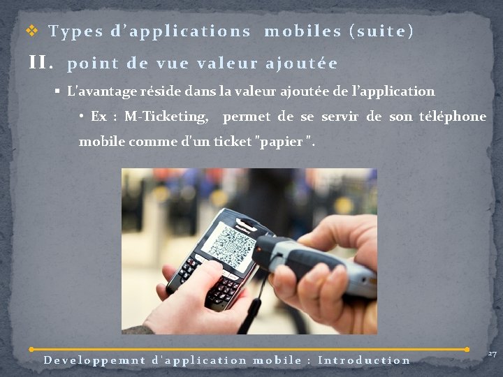 v Types d’applications mobiles (suite) II. point de vue valeur ajoutée § L'avantage réside