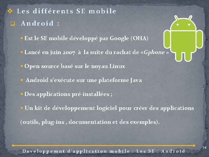 v Les différents SE mobile q Android : § Est le SE mobile développé