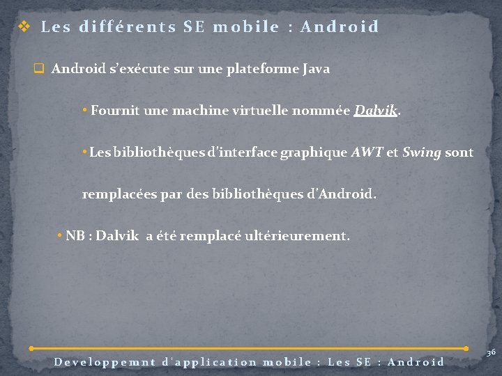 v Les différents SE mobile : Android q Android s’exécute sur une plateforme Java
