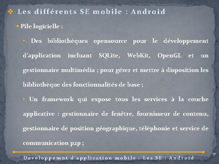 v Les différents SE mobile : Android § Pile logicielle : • Des bibliothèques