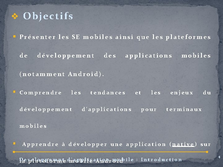 v Objectifs § Présenter les SE mobiles ainsi que les plateformes de développement des