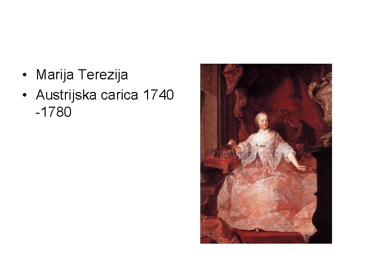  • Marija Terezija • Austrijska carica 1740 -1780 