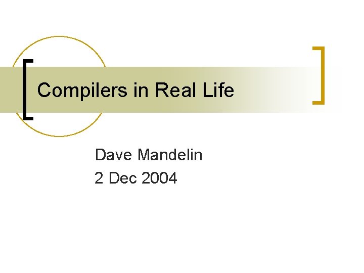 Compilers in Real Life Dave Mandelin 2 Dec 2004 