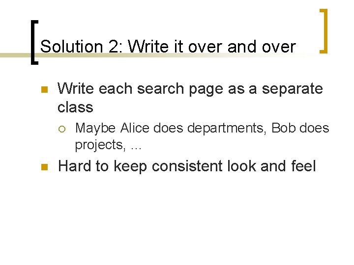 Solution 2: Write it over and over n Write each search page as a