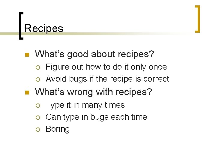 Recipes n What’s good about recipes? ¡ ¡ n Figure out how to do