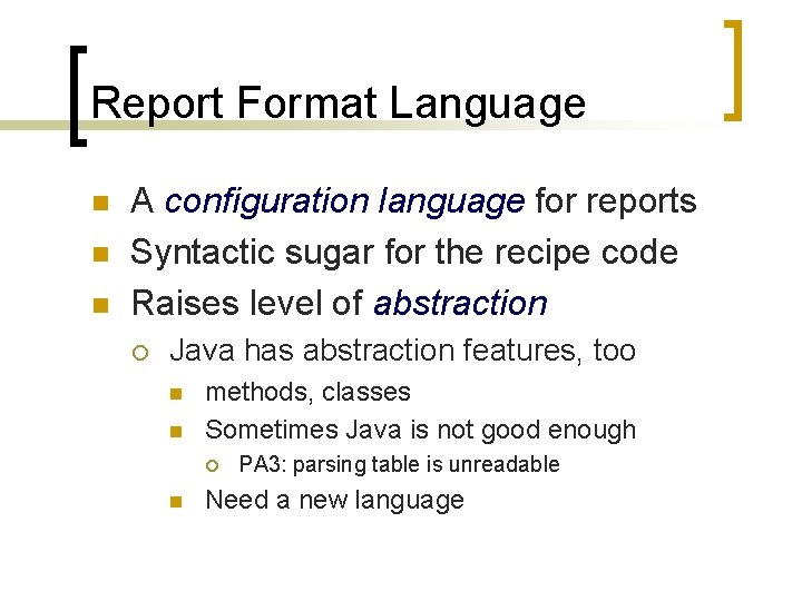 Report Format Language n n n A configuration language for reports Syntactic sugar for