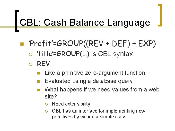 CBL: Cash Balance Language n ‘Profit’=GROUP((REV + DEF) + EXP) ¡ ¡ ‘title’=GROUP(…) is