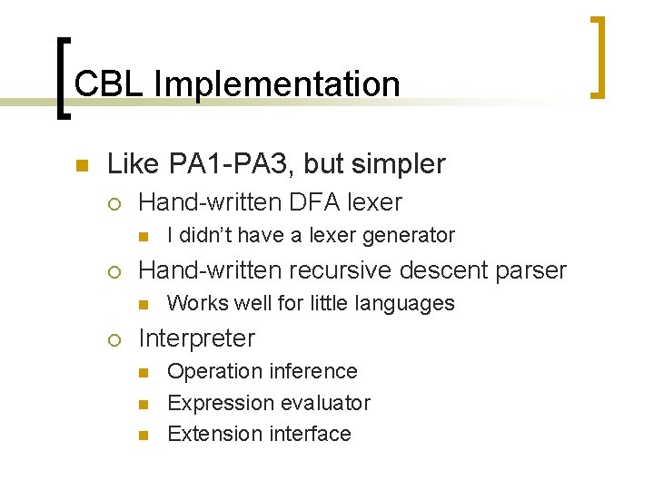 CBL Implementation n Like PA 1 -PA 3, but simpler ¡ Hand-written DFA lexer