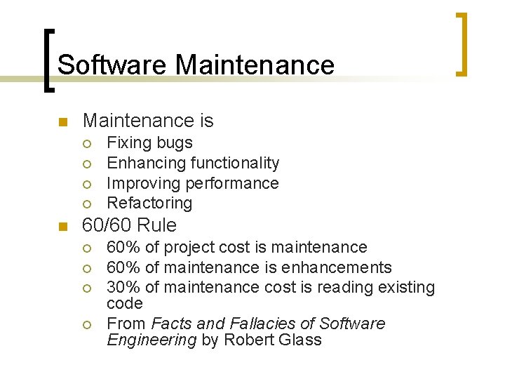 Software Maintenance n Maintenance is ¡ ¡ n Fixing bugs Enhancing functionality Improving performance