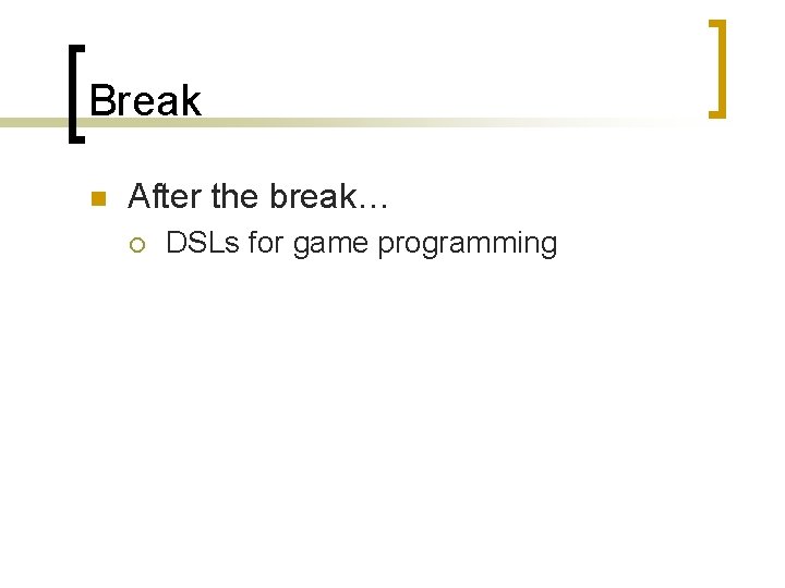 Break n After the break… ¡ DSLs for game programming 