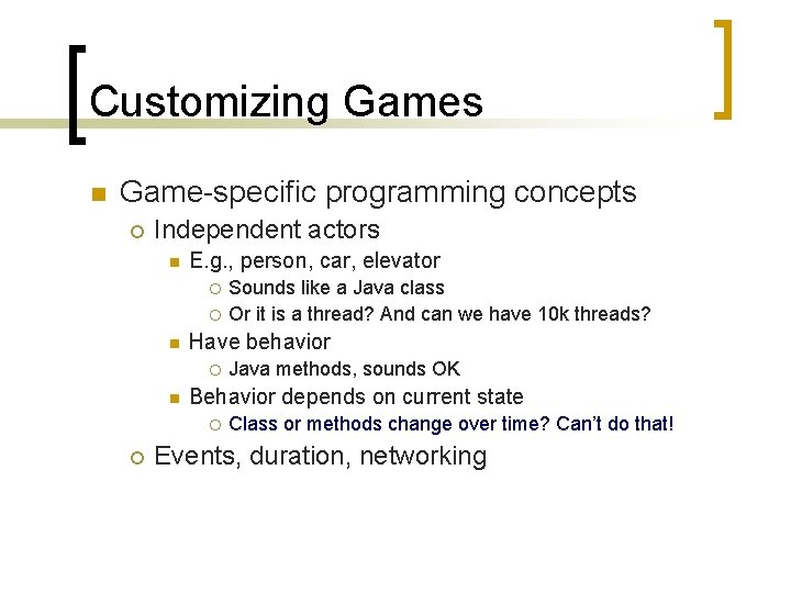 Customizing Games n Game-specific programming concepts ¡ Independent actors n E. g. , person,