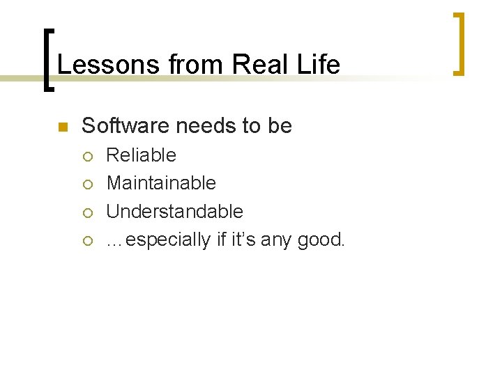 Lessons from Real Life n Software needs to be ¡ ¡ Reliable Maintainable Understandable