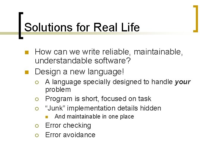 Solutions for Real Life n n How can we write reliable, maintainable, understandable software?