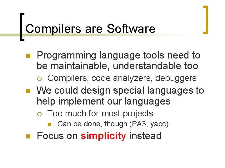 Compilers are Software n Programming language tools need to be maintainable, understandable too ¡