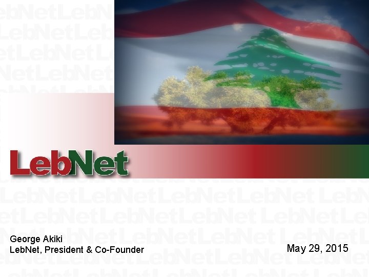 George Akiki Leb. Net, President & Co-Founder May 29, 2015 