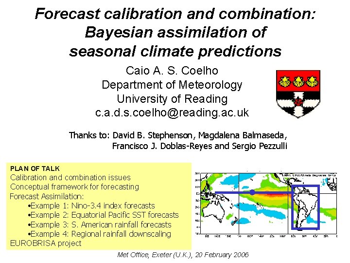 Forecast calibration and combination: Bayesian assimilation of seasonal climate predictions Caio A. S. Coelho