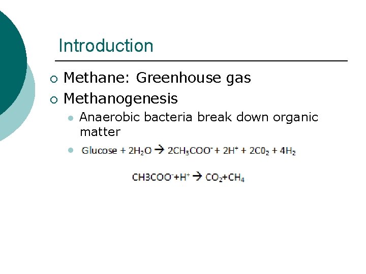 Introduction ¡ ¡ Methane: Greenhouse gas Methanogenesis l l Anaerobic bacteria break down organic