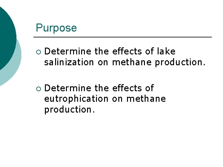 Purpose ¡ ¡ Determine the effects of lake salinization on methane production. Determine the