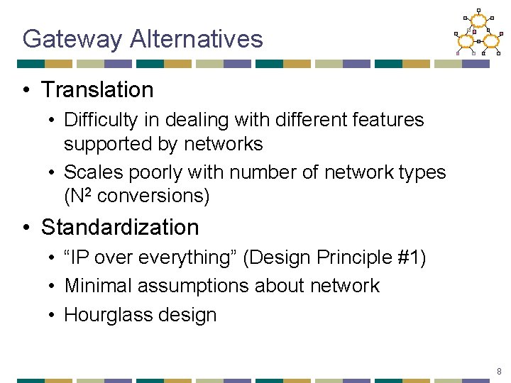 Gateway Alternatives • Translation • Difficulty in dealing with different features supported by networks