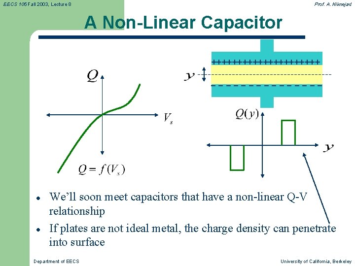EECS 105 Fall 2003, Lecture 8 Prof. A. Niknejad A Non-Linear Capacitor +++++++++++ −−−−−−−− EECS 105 Fall 2003, Lecture 8 Prof. A. Niknejad A Non-Linear Capacitor +++++++++++ −−−−−−−−