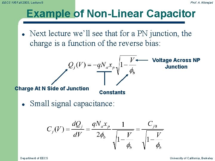 EECS 105 Fall 2003, Lecture 8 Prof. A. Niknejad Example of Non-Linear Capacitor l EECS 105 Fall 2003, Lecture 8 Prof. A. Niknejad Example of Non-Linear Capacitor l