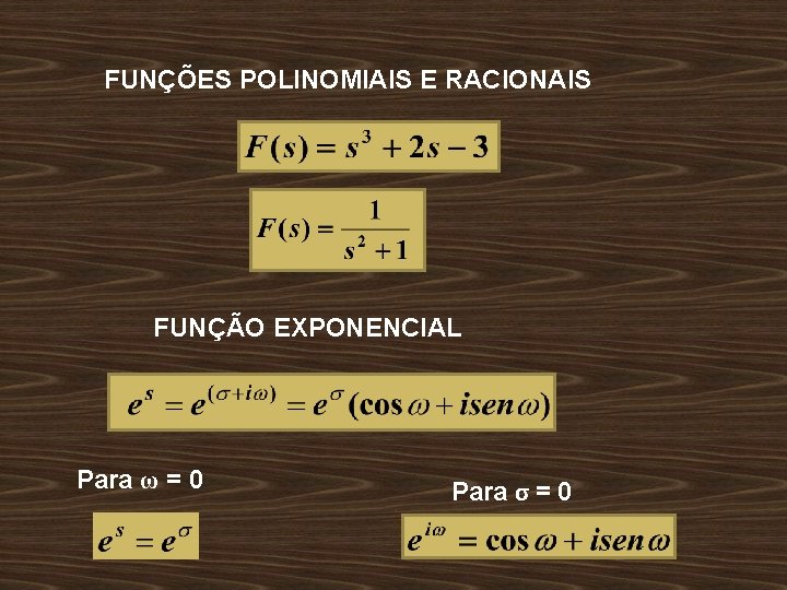 FUNÇÕES POLINOMIAIS E RACIONAIS FUNÇÃO EXPONENCIAL Para ω = 0 Para σ = 0