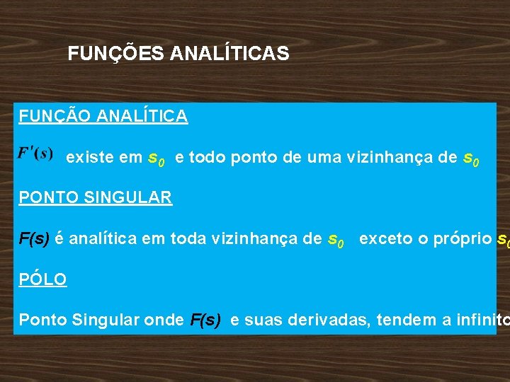 FUNÇÕES ANALÍTICAS FUNÇÃO ANALÍTICA existe em s 0 e todo ponto de uma vizinhança