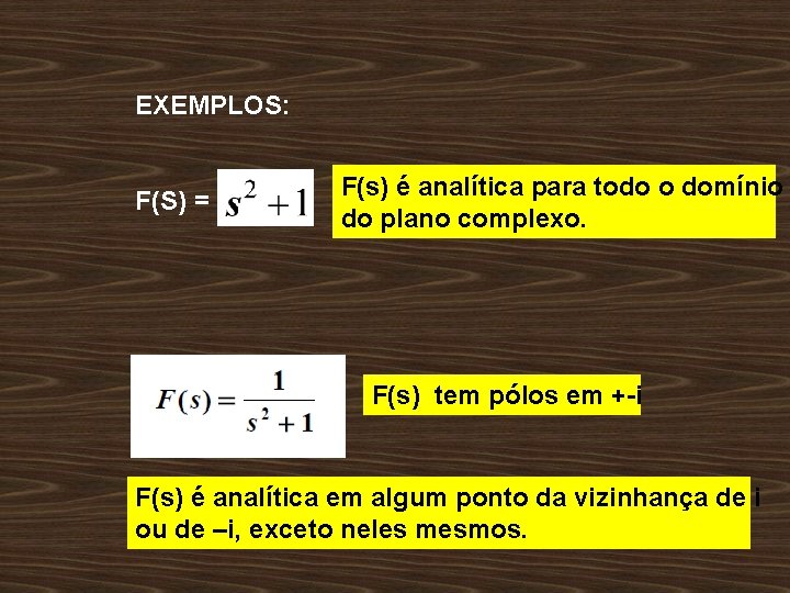 EXEMPLOS: F(S) = F(s) é analítica para todo o domínio do plano complexo. F(s)