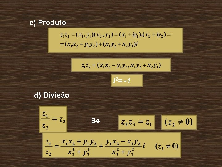 c) Produto i 2= -1 d) Divisão Se 