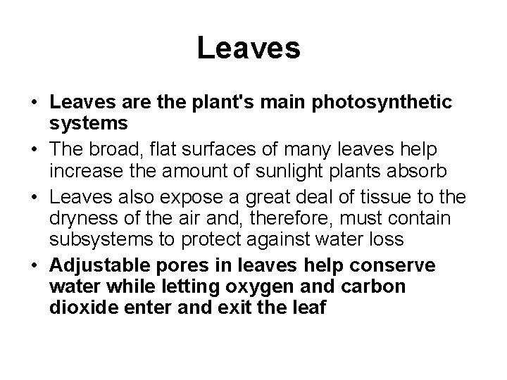 Leaves • Leaves are the plant's main photosynthetic systems • The broad, flat surfaces