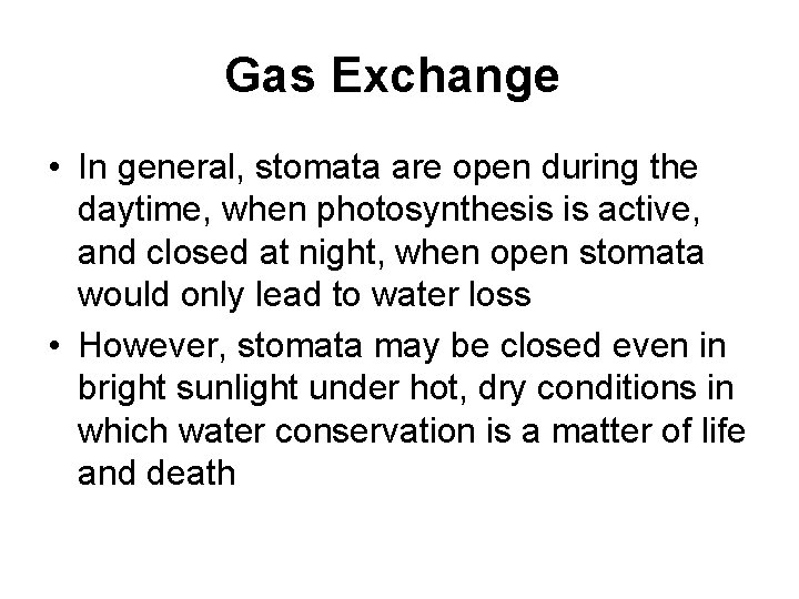 Gas Exchange • In general, stomata are open during the daytime, when photosynthesis is