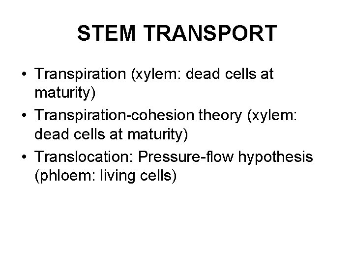 STEM TRANSPORT • Transpiration (xylem: dead cells at maturity) • Transpiration-cohesion theory (xylem: dead