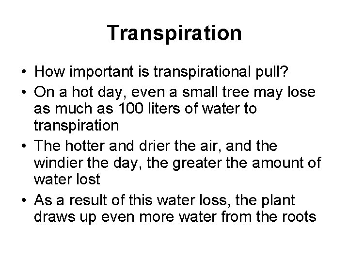 Transpiration • How important is transpirational pull? • On a hot day, even a