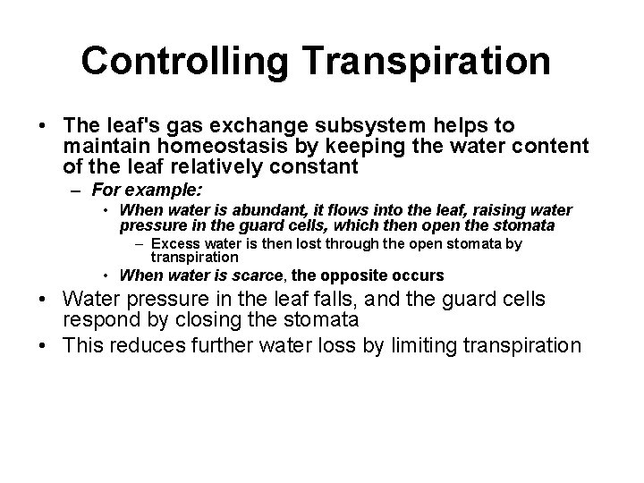 Controlling Transpiration • The leaf's gas exchange subsystem helps to maintain homeostasis by keeping