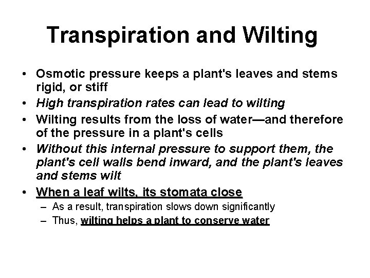 Transpiration and Wilting • Osmotic pressure keeps a plant's leaves and stems rigid, or