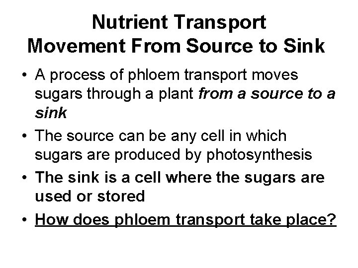 Nutrient Transport Movement From Source to Sink • A process of phloem transport moves